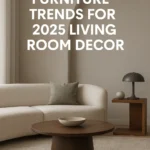 Modern Furniture Trends for 2025 Living Room Decor