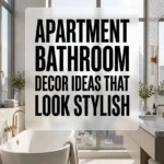 Apartment Bathroom Decor Ideas That Look Stylish