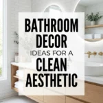 Bathroom Decor Ideas for a Clean Aesthetic