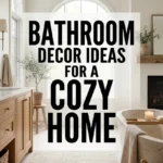 Bathroom Decor Ideas for a Cozy Home