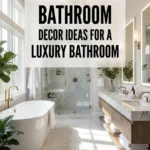 Bathroom Decor Ideas for a Luxury Bathroom
