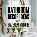 Bathroom Decor Ideas with Statement Mirrors