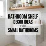 Bathroom Shelf Decor Ideas for Small Bathrooms