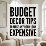 Budget Decor Tips to Make Any Room Look Expensive