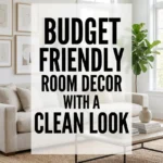 Budget Friendly Room Decor with a Clean Look