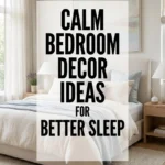 Calm Bedroom Decor Ideas for Better Sleep