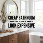 Cheap Bathroom Decor Ideas That Look Expensive