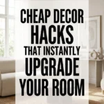 Cheap Decor Hacks That Instantly Upgrade Your Room