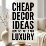 Cheap Decor Ideas That Instantly Add Luxury