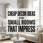 Cheap Decor Ideas for Small Rooms That Impress