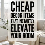 Cheap Decor Items That Instantly Elevate Your Room
