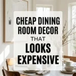 Cheap Dining Room Decor That Looks Expensive