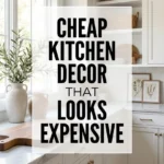 Cheap Kitchen Decor That Looks Expensive