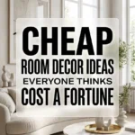 Cheap Room Decor Ideas Everyone Thinks Cost a Fortune