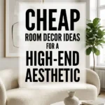 Cheap Room Decor Ideas for a High End Aesthetic