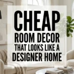 Cheap Room Decor That Looks Like a Designer Home
