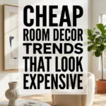 Cheap Room Decor Trends That Look Expensive