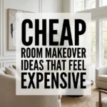 Cheap Room Makeover Ideas That Feel Expensive