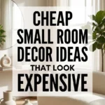 Cheap Small Room Decor Ideas That Look Expensive