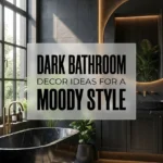 Dark Bathroom Decor Ideas for a Moody Style