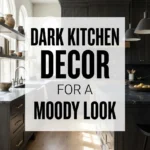Dark Kitchen Decor for a Moody Look