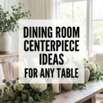 Dining Room Centerpiece Ideas for Any Table