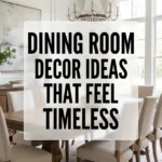 Dining Room Decor Ideas That Feel Timeless