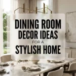 Dining Room Decor Ideas for a Stylish Home