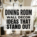 Dining Room Wall Decor Ideas That Stand Out