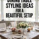 Dining Table Styling Ideas for a Beautiful Setup
