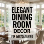 Elegant Dining Room Decor for Everyday Living