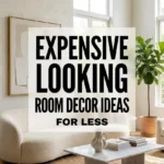 Expensive Looking Room Decor Ideas for Less