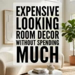 Expensive Looking Room Decor Without Spending Much