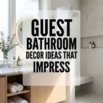 Guest Bathroom Decor Ideas That Impress