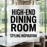 High End Dining Room Styling Inspiration