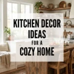 Kitchen Decor Ideas for a Cozy Home
