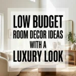Low Budget Room Decor Ideas with a Luxury Look