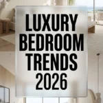Luxury Bedroom Trends 2026