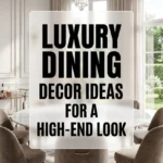 Luxury Dining Room Decor Ideas for a High End Look