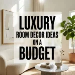 Luxury Room Decor Ideas on a Budget