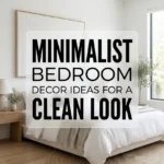 Minimalist Bedroom Decor Ideas for a Clean Look