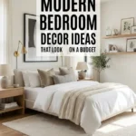 Modern Bedroom Decor Ideas That Look Expensive on a Budget