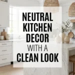 Neutral Kitchen Decor with a Clean Look