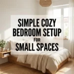 Simple Cozy Bedroom Setup for Small Spaces