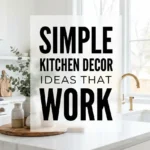 Simple Kitchen Decor Ideas That Work