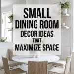 Small Dining Room Decor Ideas That Maximize Space