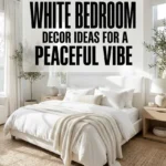 White Bedroom Decor Ideas for a Peaceful Vibe